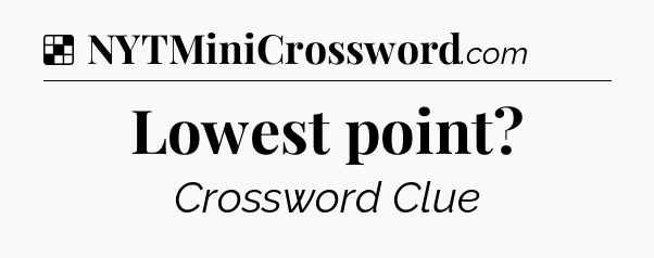 Solution: Lowest point - NYT Crossword