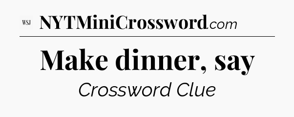 Make dinner, say - WSJ Crossword
