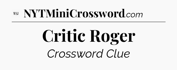 Critic Roger - WSJ Crossword