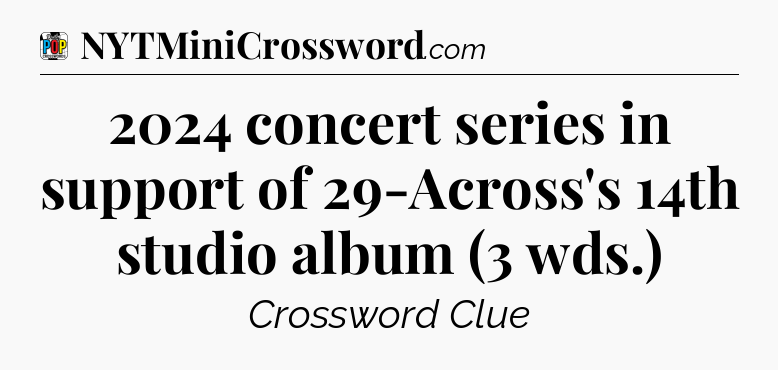 2024 concert series in support of 29-Across's 14th studio album (3 wds.) Crossword Clue