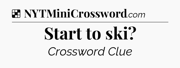 Solution: Start to ski - NYT Crossword