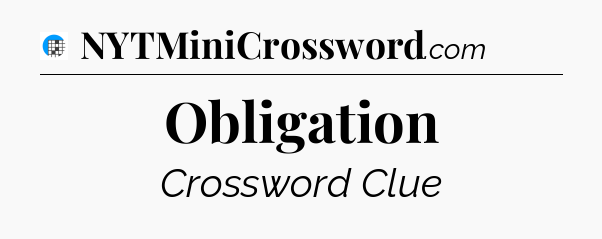 Obligation Crossword Clue