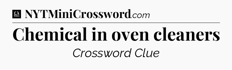 Chemical in oven cleaners - LA Times Crossword