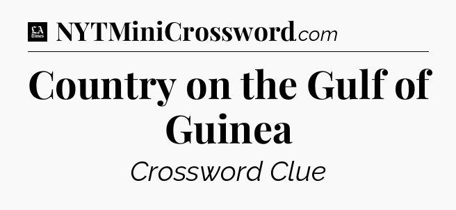Country on the Gulf of Guinea - LA Times Crossword
