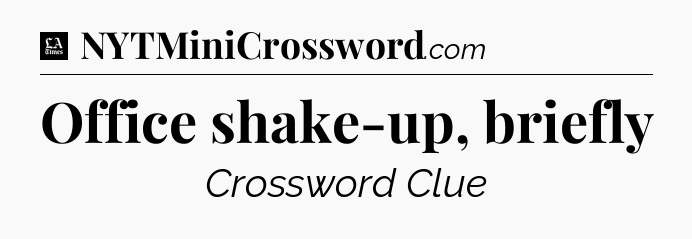Office shake-up, briefly - LA Times Crossword