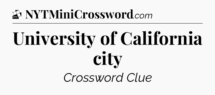 University of California city - Daily Themed Classic Crossword