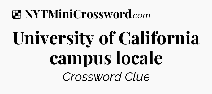 Solution: University of California campus locale - NYT Crossword