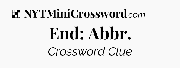 Solution: End: Abbr - NYT Crossword