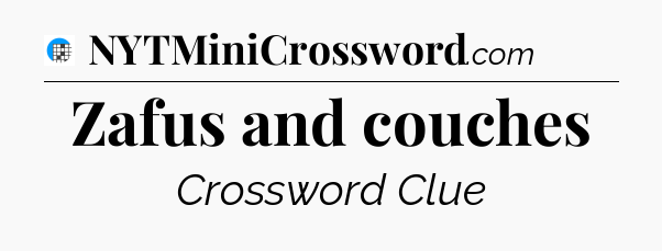 Zafus and couches Crossword Clue