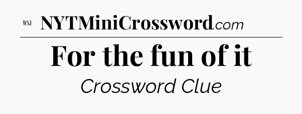 For the fun of it - WSJ Crossword