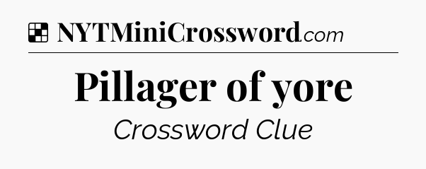 Solution: Pillager of yore - NYT Crossword