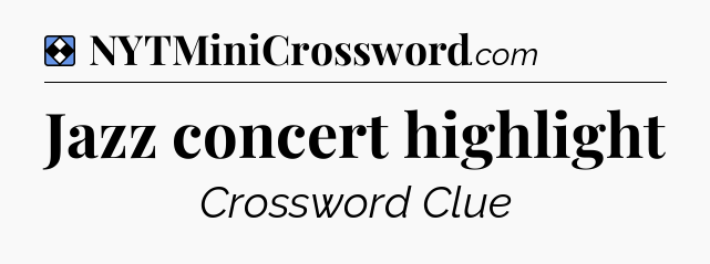 Solution: Jazz concert highlight - NYT Mini Crossword