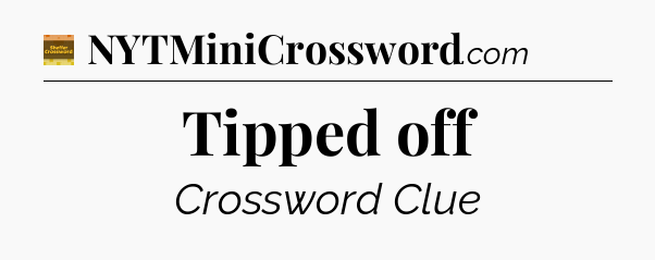 Tipped off - Eugene Sheffer Crossword