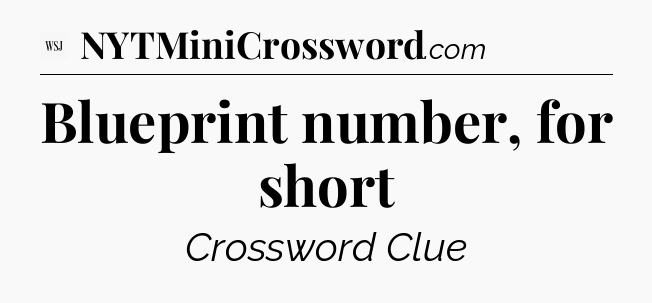 Blueprint number, for short - WSJ Crossword