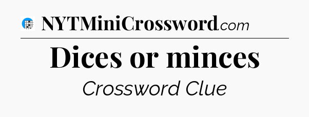 Dices or minces Crossword Clue