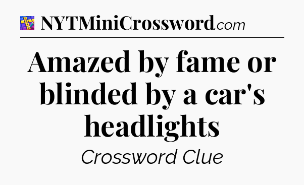 Amazed by fame or blinded by a car's headlights Codycross