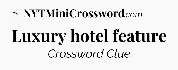 Luxury hotel feature - WSJ Crossword