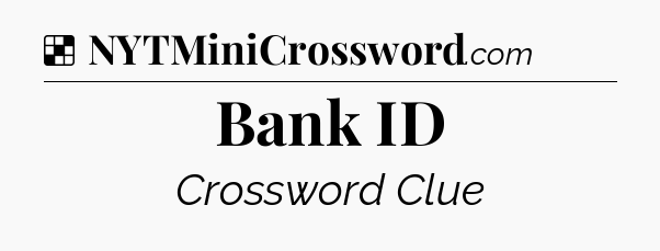 Solution: Bank ID - NYT Crossword
