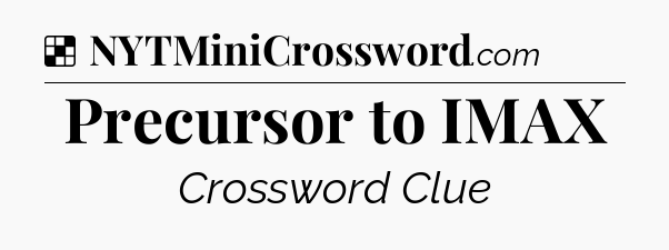 Solution: Precursor to IMAX - NYT Crossword