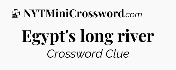 Egypt's long river - Daily Themed Classic Crossword