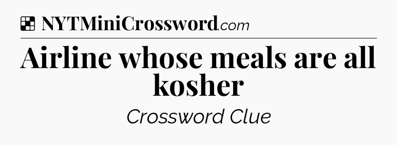 Solution: Airline whose meals are all kosher - NYT Crossword
