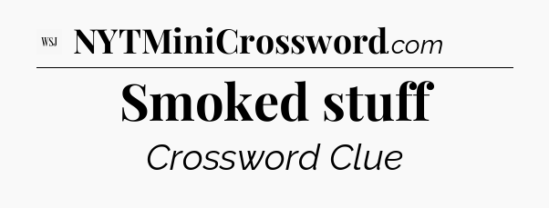 Smoked stuff - WSJ Crossword