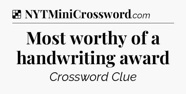 Solution: Most worthy of a handwriting award - NYT Crossword