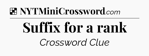 Solution: Suffix for a rank - NYT Crossword
