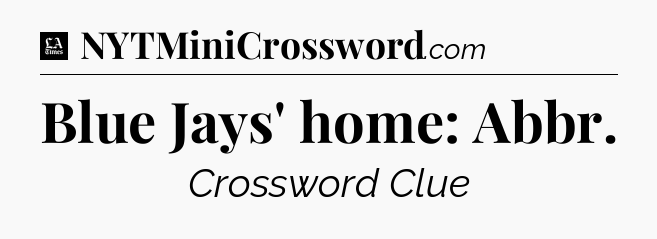 Blue Jays' home: Abbr - LA Times Crossword