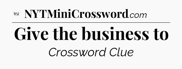 Give the business to - WSJ Crossword