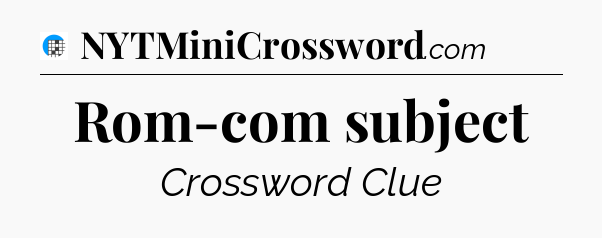 Rom-com subject Crossword Clue