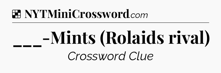 Solution: ___-Mints (Rolaids rival) - NYT Crossword