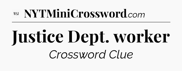 Justice Dept. worker - WSJ Crossword