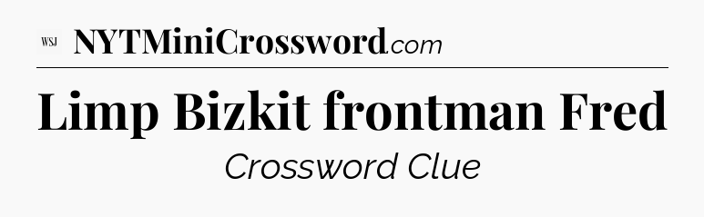 Limp Bizkit frontman Fred - WSJ Crossword