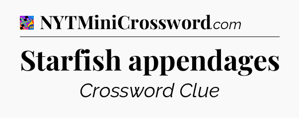 Starfish appendages Crossword Clue