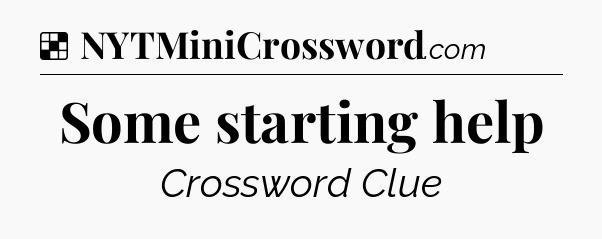 Solution: Some starting help - NYT Crossword