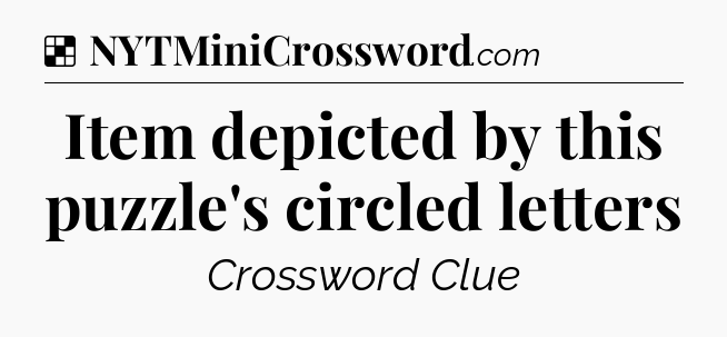 Solution: Item depicted by this puzzle's circled letters - NYT Crossword