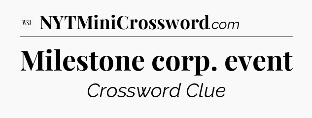 Milestone corp. event - WSJ Crossword