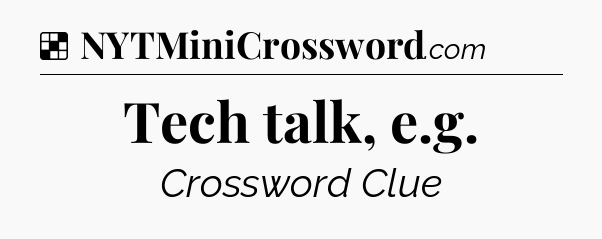 Solution: Tech talk, e.g - NYT Crossword
