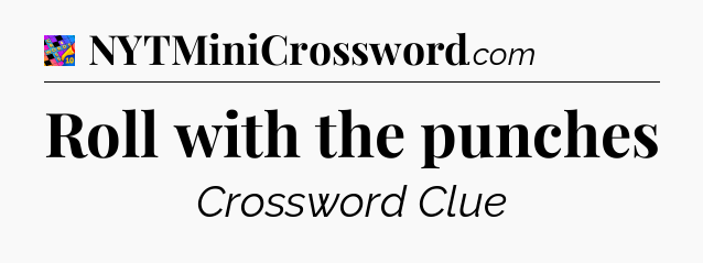 Roll with the punches Crossword Clue