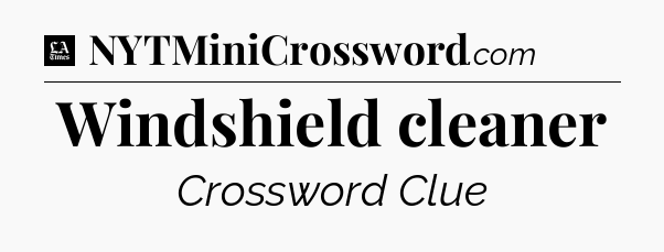 Windshield cleaner - LA Times Crossword