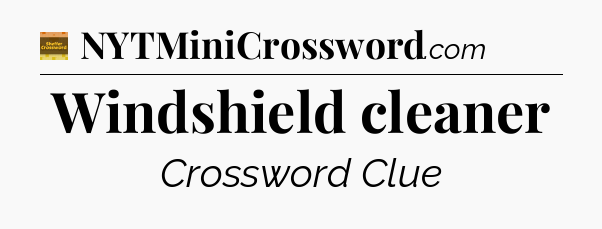 Windshield cleaner - Eugene Sheffer Crossword