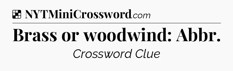 Solution: Brass or woodwind: Abbr - NYT Crossword