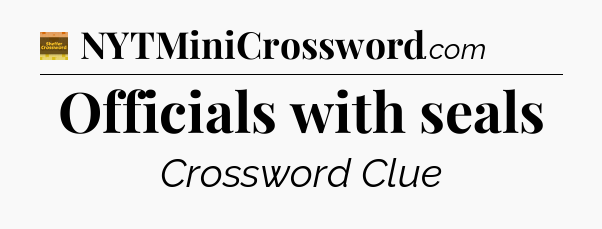 Officials with seals - Eugene Sheffer Crossword