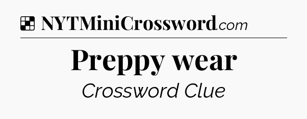 Solution: Preppy wear - NYT Crossword