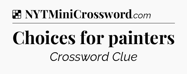 Solution: Choices for painters - NYT Crossword