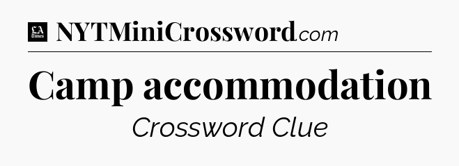 Camp accommodation - LA Times Crossword