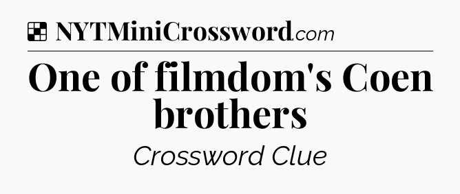 Solution: One of filmdom's Coen brothers - NYT Crossword
