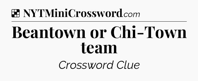 Solution: Beantown or Chi-Town team - NYT Crossword