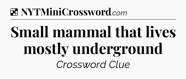 Solution: Small mammal that lives mostly underground - NYT Crossword